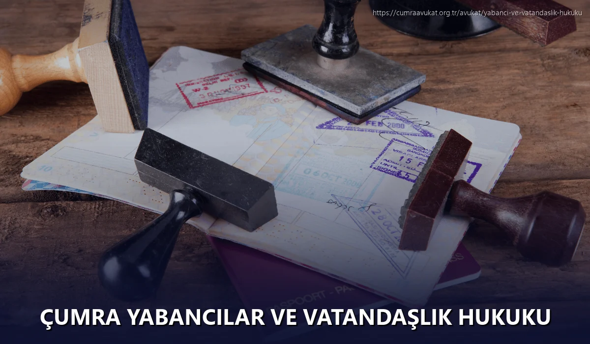 Çumra Yabancılar ve Vatandaşlık Hukuku